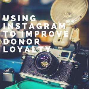 Using Instagram to Improve Donor Loyalty