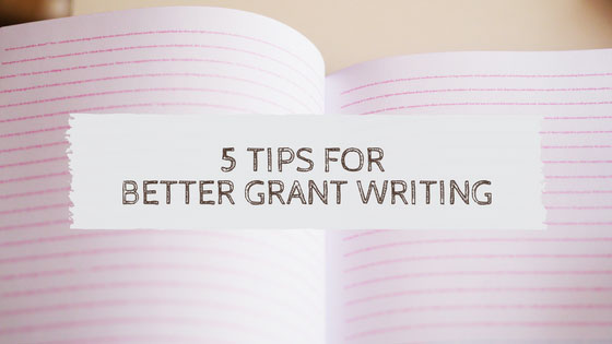 5 Tips for Writing Better Grants